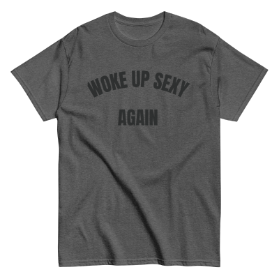 "Woke Up Sexy Again" Round Neck Short Sleeves T-shirt